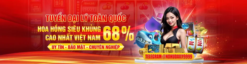 Tuyển đại lý Nổ hũ tặng hoa hồng 68%